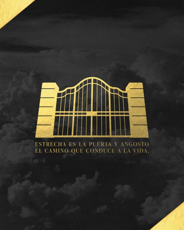 "Estrecha es la puerta y angosto el camino que conduce a la vida." - Mateo 7:14