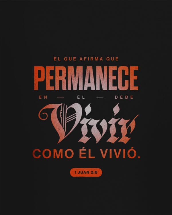 "El que afirma que permanece en Él debe vivir como Él vivió." - 1 Juan 2:6