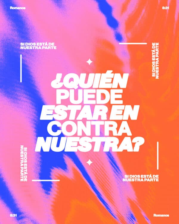 "Si Dios está de nuestra parte, ¿quién puede estar en contra nuestra?" - Romanos 8:31