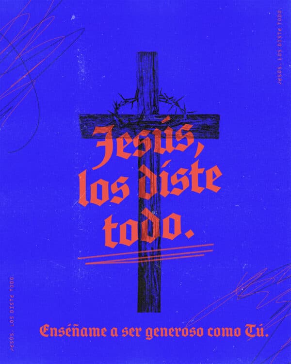 Jesús, los diste todo. Enséñame a ser generoso como Tú.