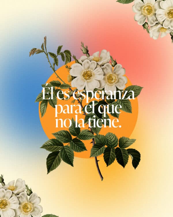 Él es esperanza para el que no la tiene