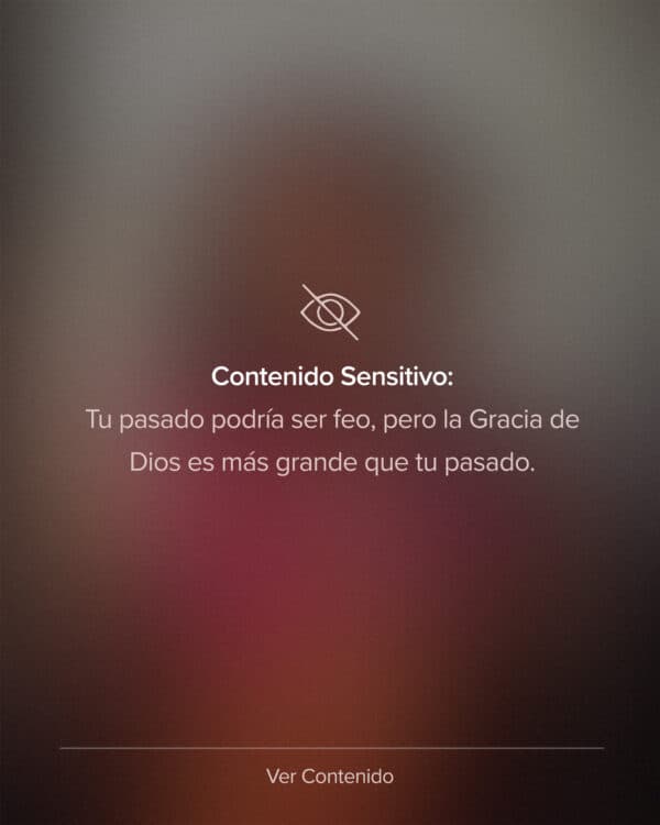 Contenido Sensitivo: tu pasado podría ser feo, pero la Gracia de Dios es más grande que tu pasado.