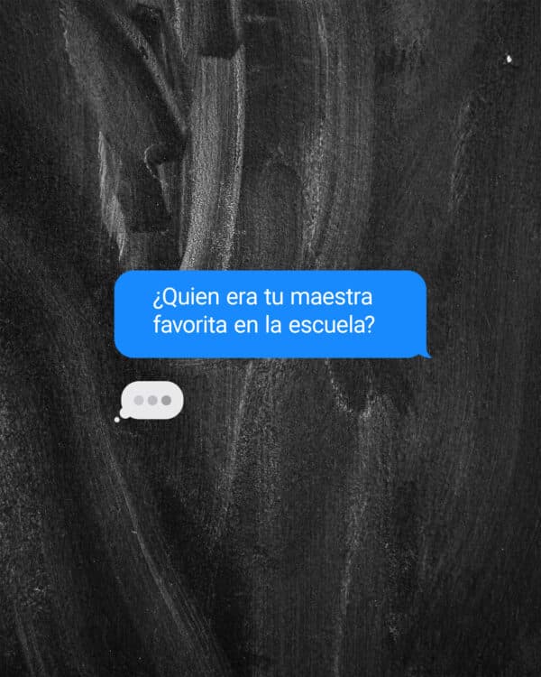 ¿Quien era tu maestra favorita en la escuela?