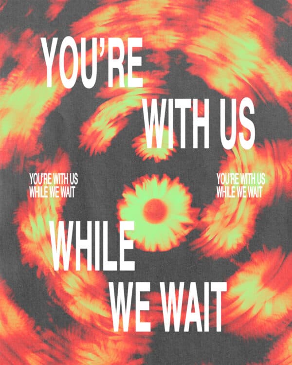 You're with us while we wait