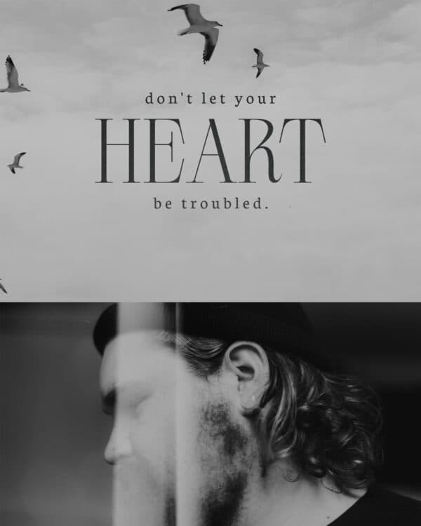 Don't let your heart be troubled