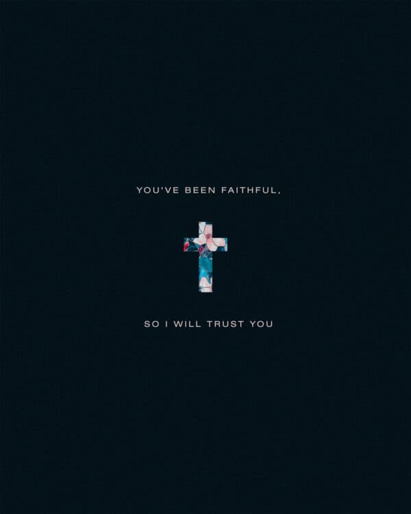 You've been faithful, so I will trust You