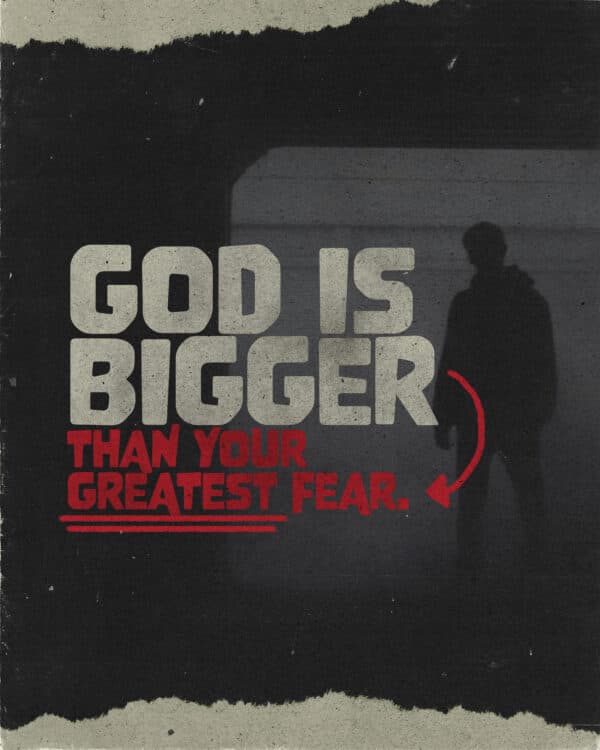 God is bigger than your greatest fear.