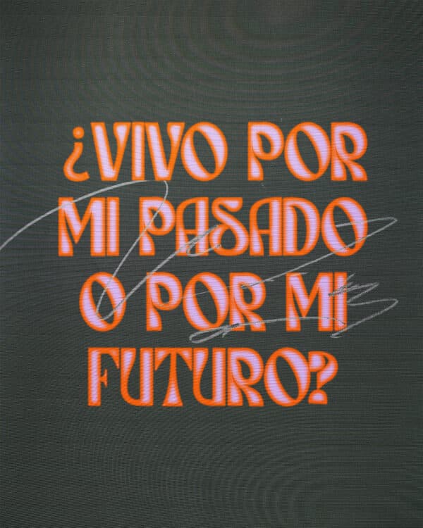 ¿Vivo por mi pasado o por mi futuro?