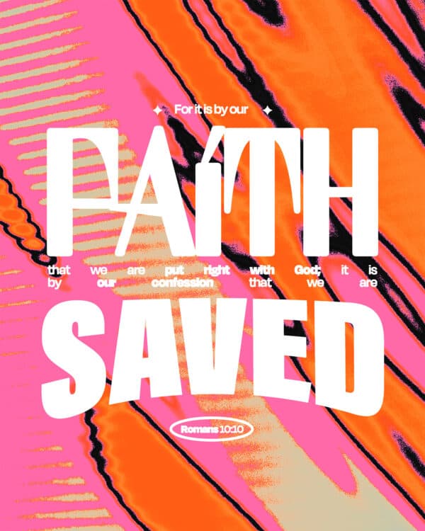 "For it is by our faith that we are put right with God; it is by our confession that we are saved. " - Romans 10:10