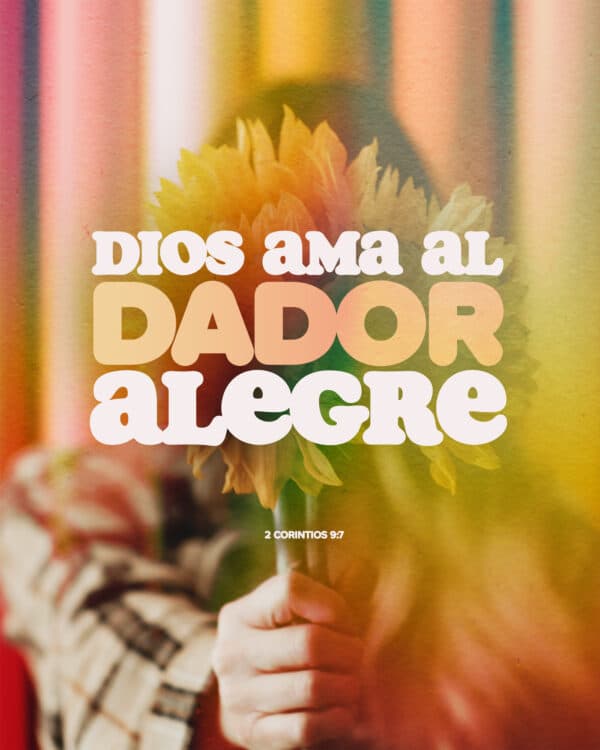 "Dios ama al dador alegre." - 2 Corintios 9:7