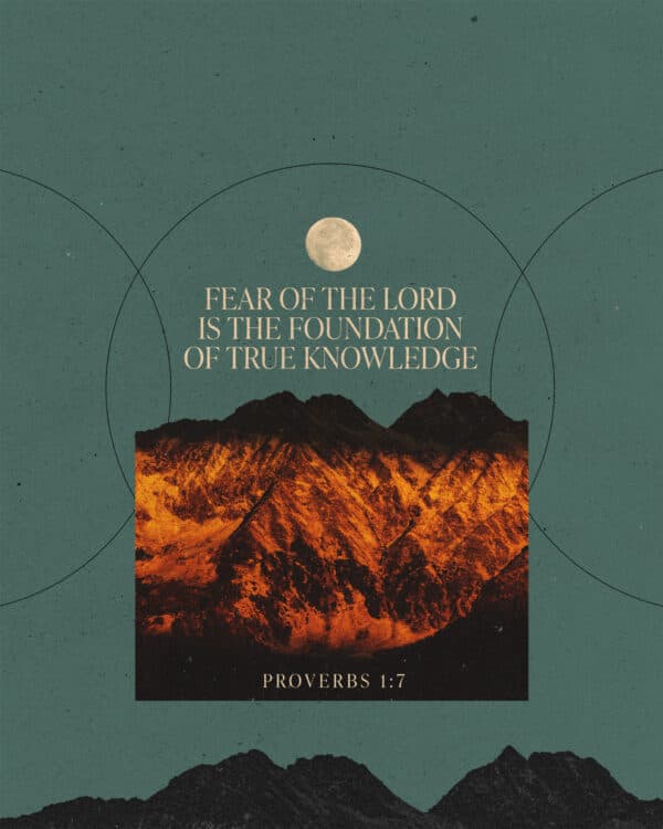 "Fear of the LORD is the foundation of true knowledge." - Proverbs 1:7