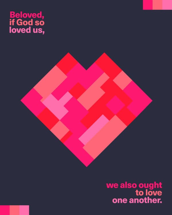 "Beloved, if God so loved us, we also ought to love one another." - 1 John 4:11