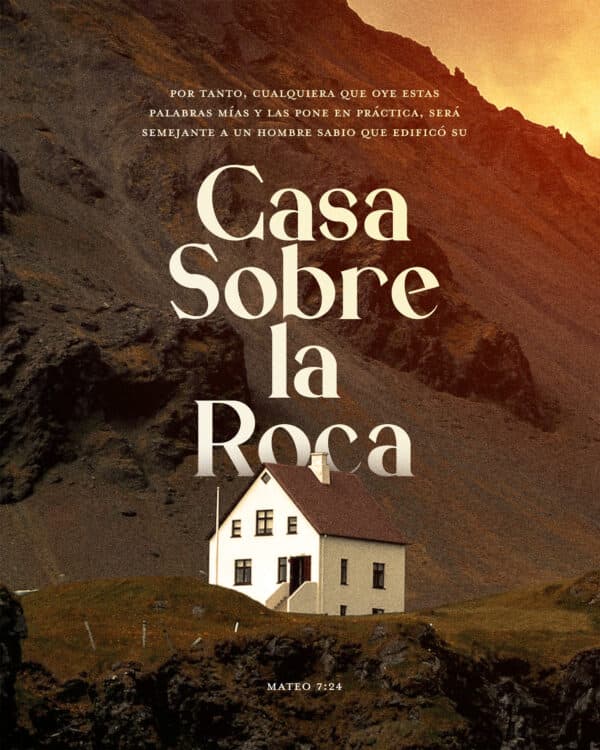 "Por tanto, cualquiera que oye estas palabras Mías y las pone en práctica, será semejante a un hombre sabio que edificó su casa sobre la roca." - Mateo 7:24