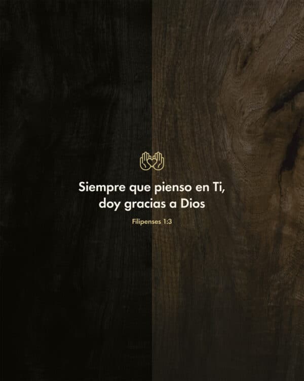 "Siempre que pienso en Ti, doy gracias a Dios." - Filipenses 1:3