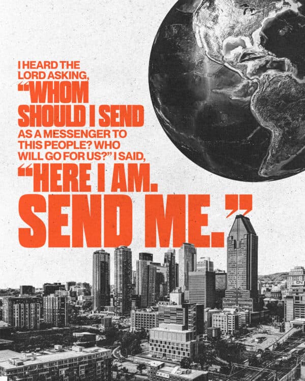 I heard the Lord asking, “Whom should I send as a messenger to this people? Who will go for us?” I said, “Here I am. Send me.” - Isaiah 6:8