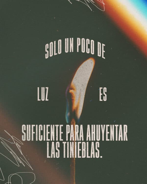 Solo un poco de luz es suficiente para ahuyentar las tinieblas.