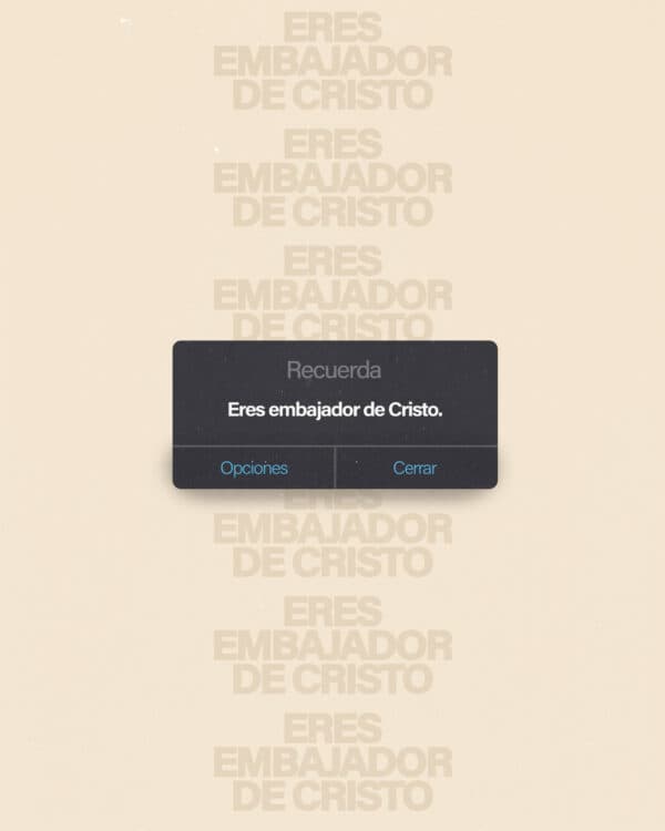 Recuerda: eres embajador de Cristo.
