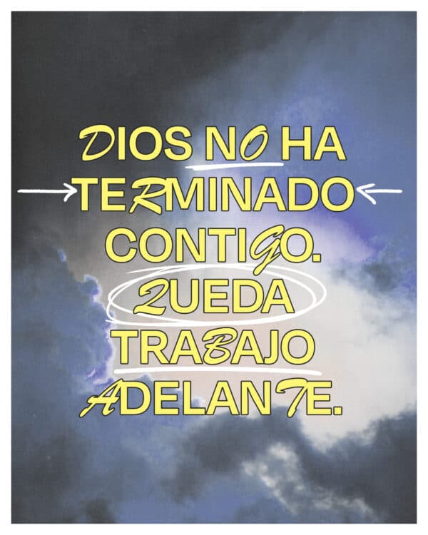 Dios no ha terminado contigo. Queda trabajo adelante.