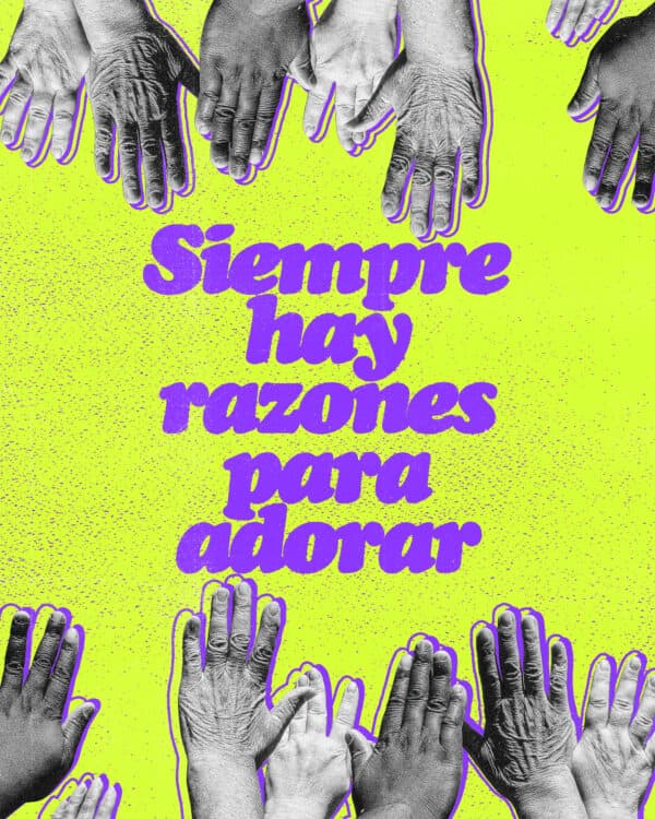 Siempre hay razones para adorar