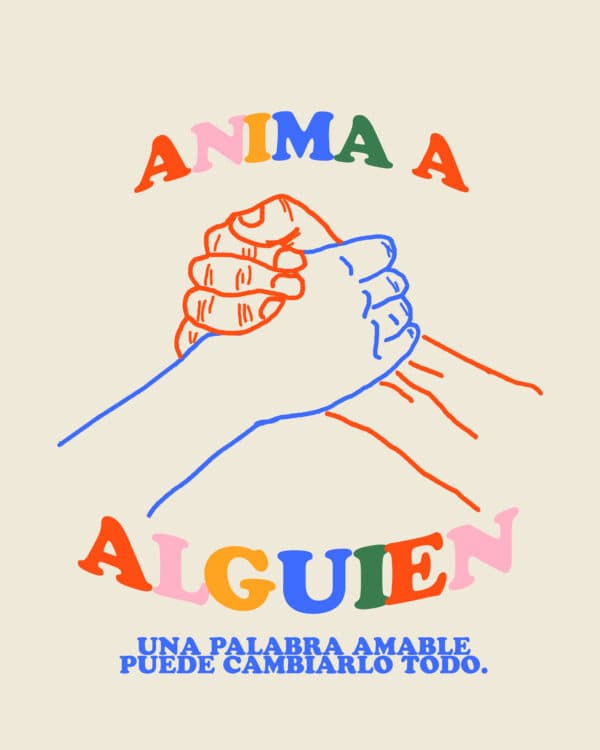 Anima a alguien. Una palabra amable puede cambiarlo todo.