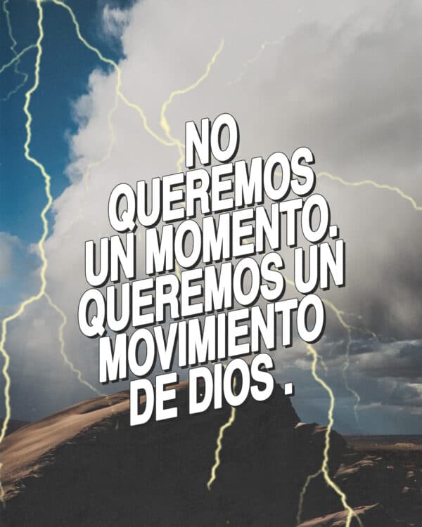 No queremos un momento. Queremos un movimiento de Dios.
