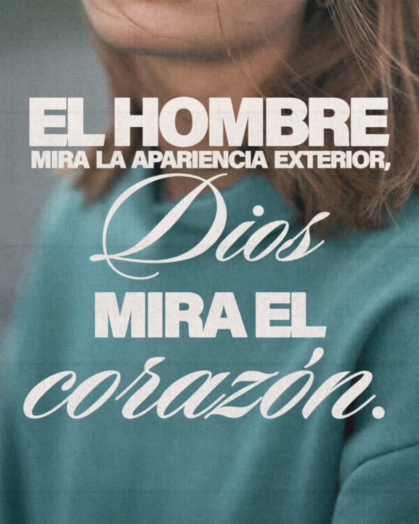 El hombre mira la apariencia exterior, Dios mira el corazón.