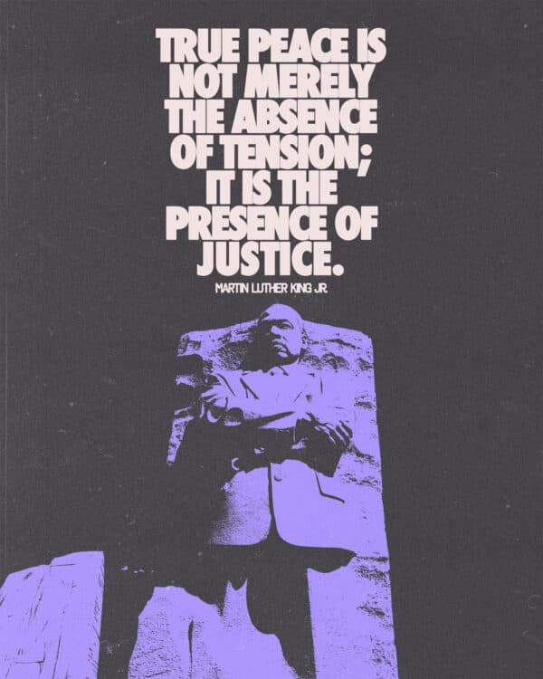 True peace is not merely the absence of tension; it is the presence of justice. - Martin Luther King, Jr.