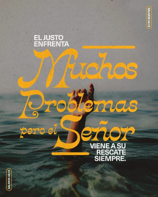 "El justo enfrenta muchos problemas, pero el SEÑOR viene a su rescate siempre." - Salmos 34:19