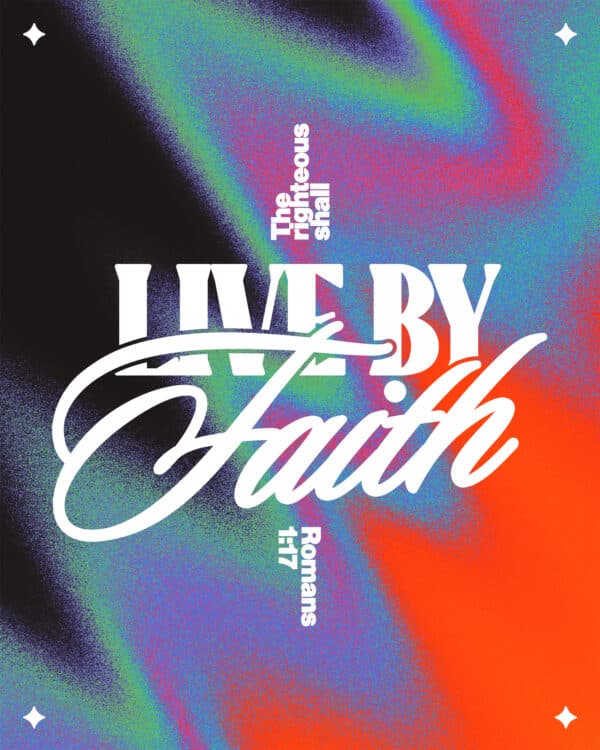 "The righteous shall live by faith." - Romans 1:17