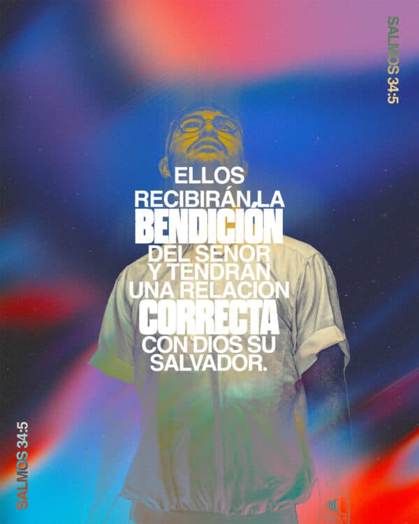 "Ellos recibirán la bendición del Señor y tendrán una relación correcta con Dios su salvador." - Salmos 34:5