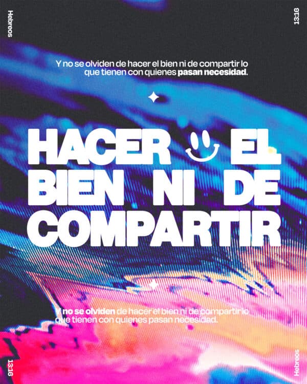 "Y no se olviden de hacer el bien ni de compartir lo que tienen con quienes pasan necesidad." - Hebreos 13:16