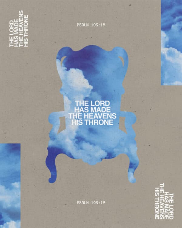 "The LORD has made the heavens his throne." - Psalm 103:19