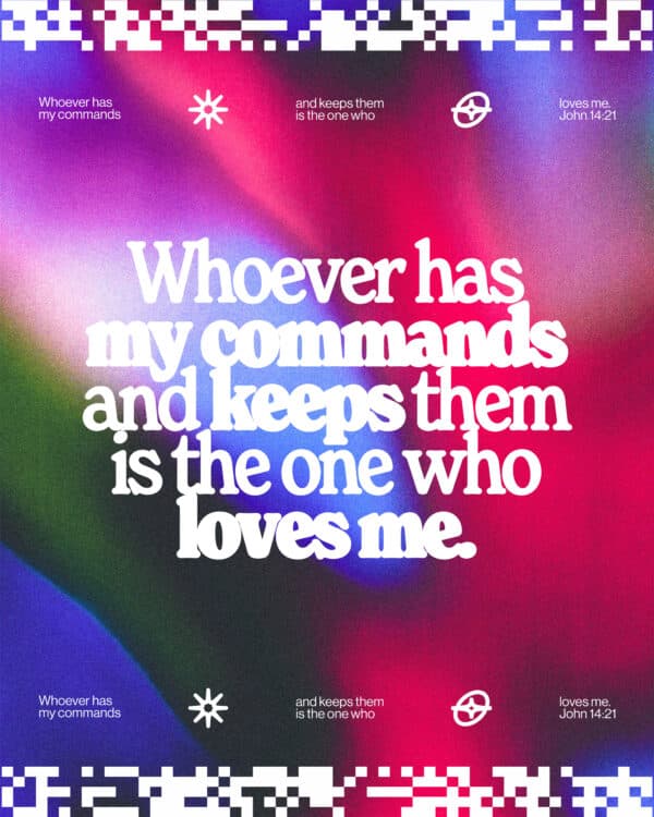 "Whoever has my commands and keeps them is the one who loves me." - John 14:21