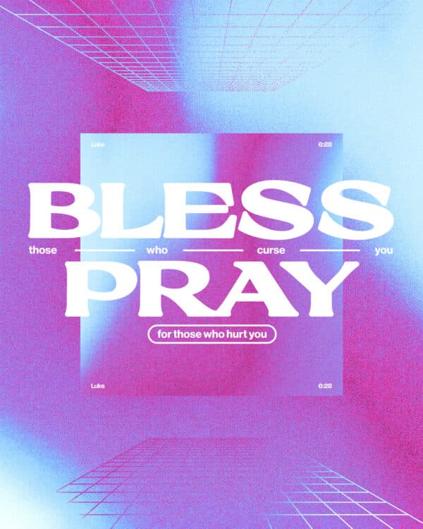 "Bless those who curse you. Pray for those who hurt you." - Luke 6:28
