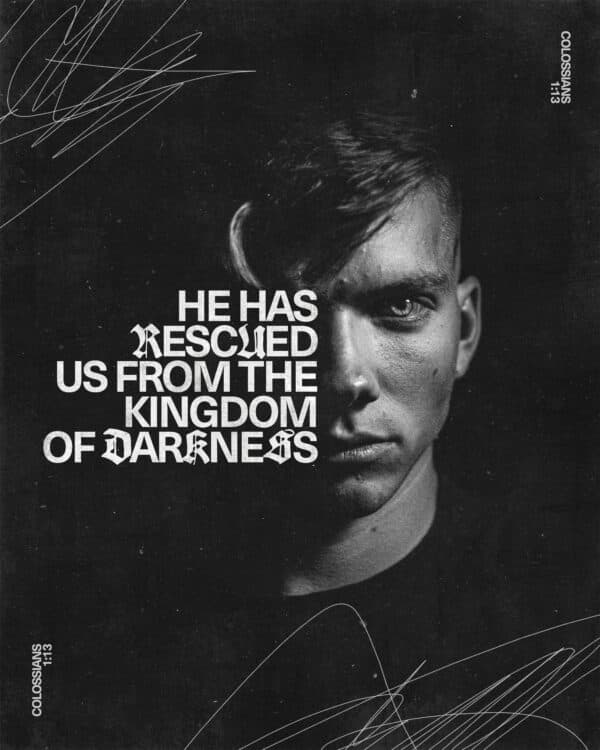 "He has rescued us from the kingdom of darkness." - Colossians 1:13