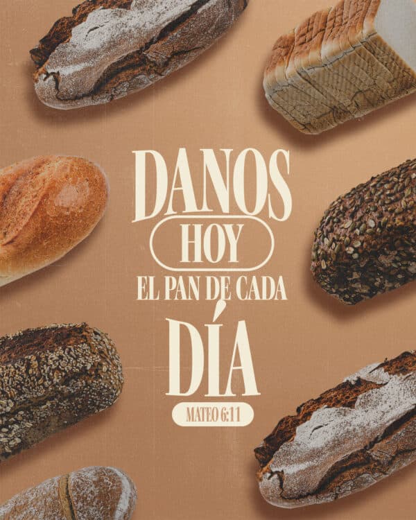 "Danos hoy el pan de cada día." - Mateo 6:11