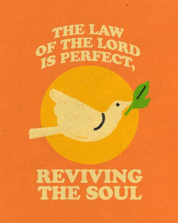 "The law of the LORD is perfect, reviving the soul." - Psalm 19:7