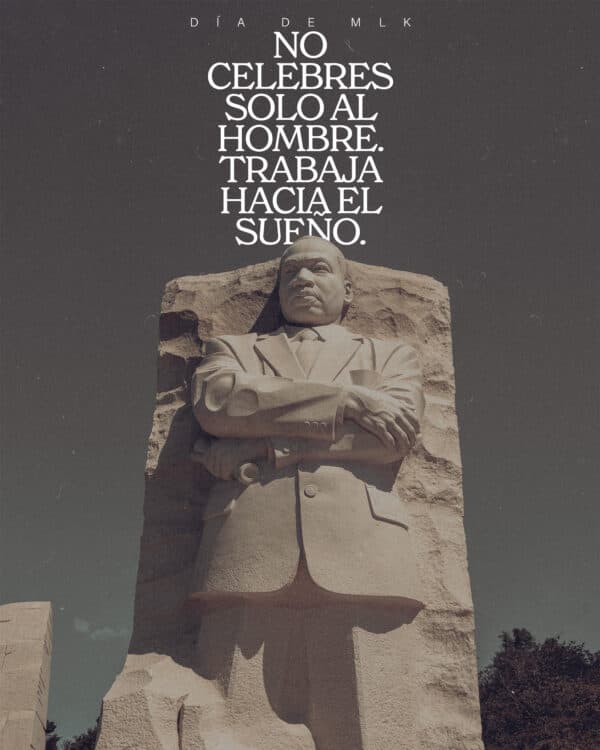 Día de MLK Day. No celebres solo al hombre. Trabaja hacia el sueño.