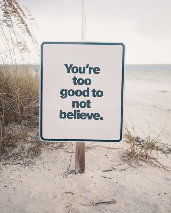 You're too good to not believe