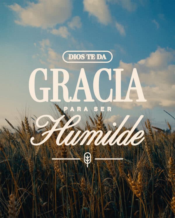 Dios te da gracia para ser humilde