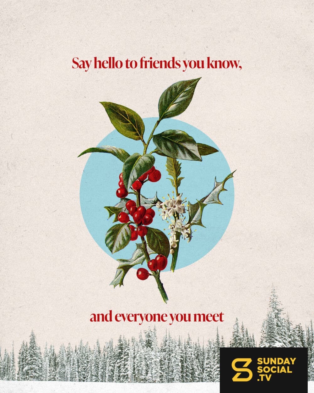 Say hello to friends you know, and everyone you meet