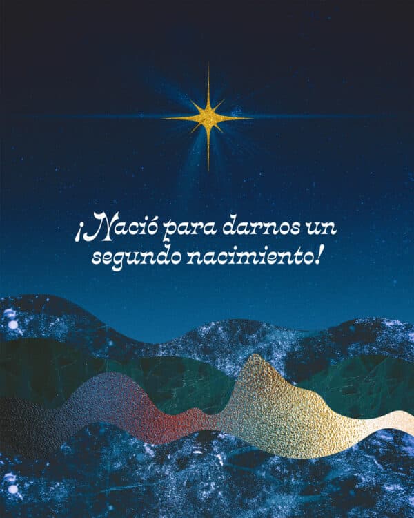¡Nació para darnos un segundo nacimiento!