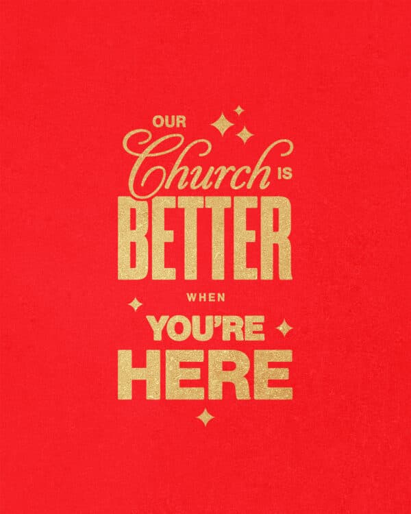 Our church is better when you're here