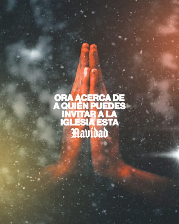 Ora acerca de a quién puedes invitar a la iglesia esta Navidad