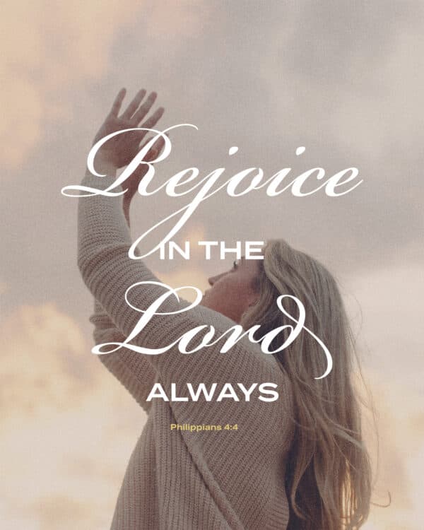 "Rejoice in the Lord always." - Philippians 4:4
