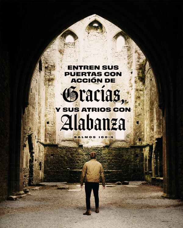 "Entren sus puertas con acción de gracias, y sus atrios con alabanza." - Salmos 100:4