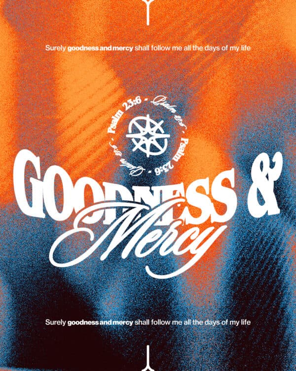 "Surely goodness and mercy shall follow me all the days of my life." - Psalm 23:6