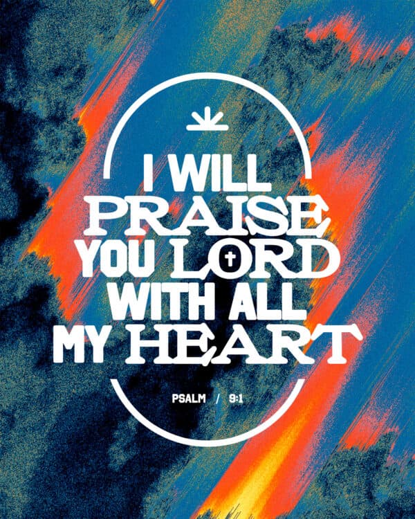 "I will praise you, LORD, with all my heart." - Psalm 9:1