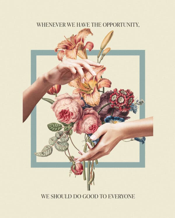 "Whenever we have the opportunity, we should do good to everyone." - Galatians 6:10