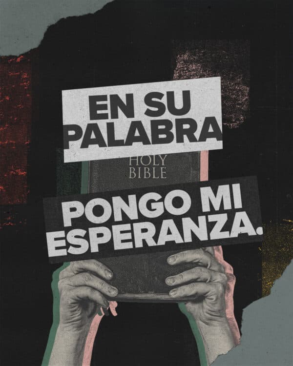 "En Su palabra pongo mi esperanza." - Salmos 130:5